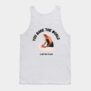 you bake the world a better place Tank Top